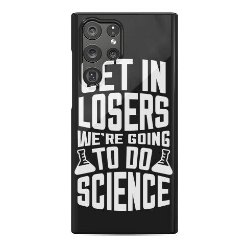 Get In Losers We're Going To Do Science Phone Case